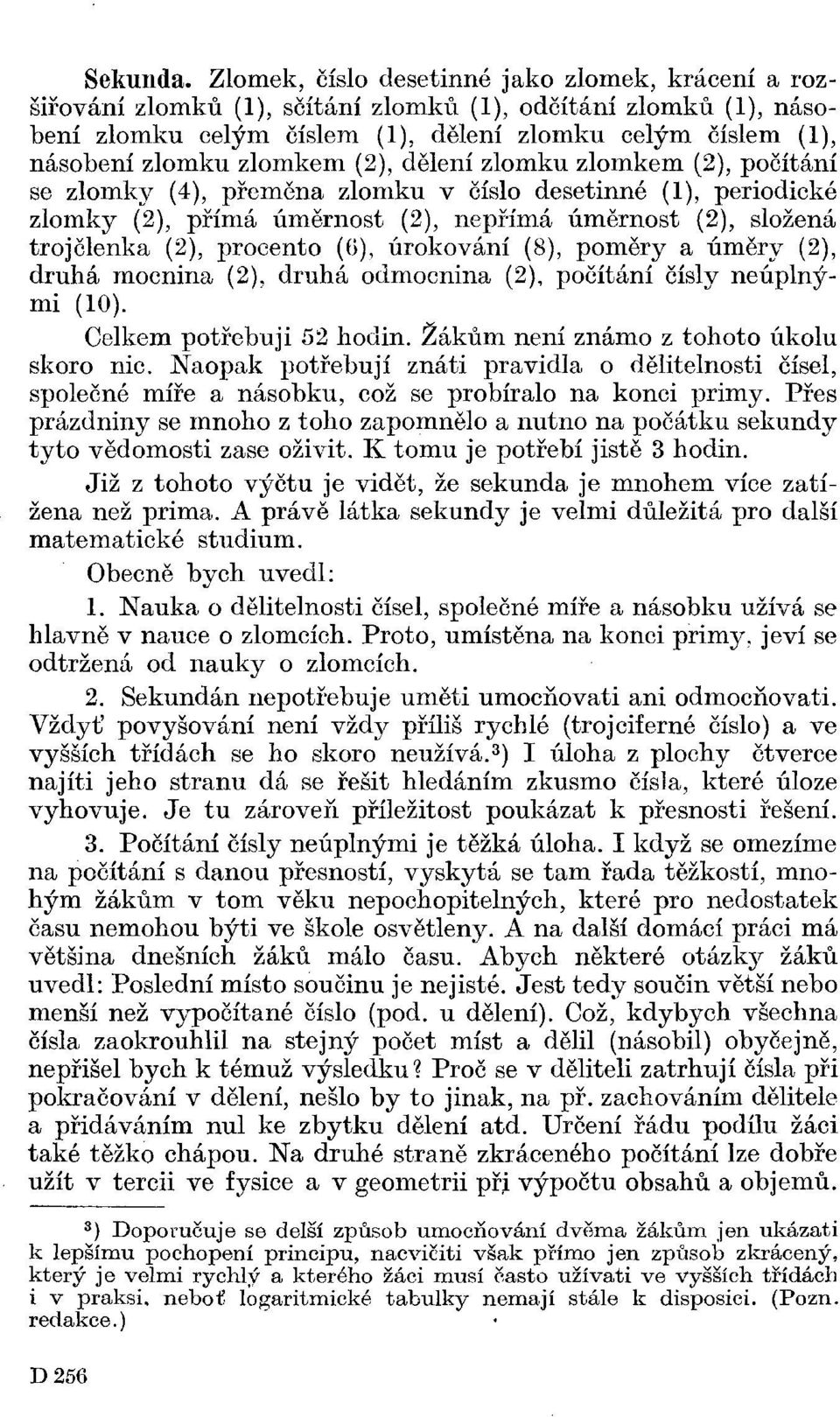 zlomkem (2), dělení zlomku zlomkem (2), počítání se zlomky (4), přeměna zlomku v číslo desetinné (1), periodické zlomky (2), přímá úměrnost (2), nepřímá úměrnost (2), složená trojčlenka (2), procento