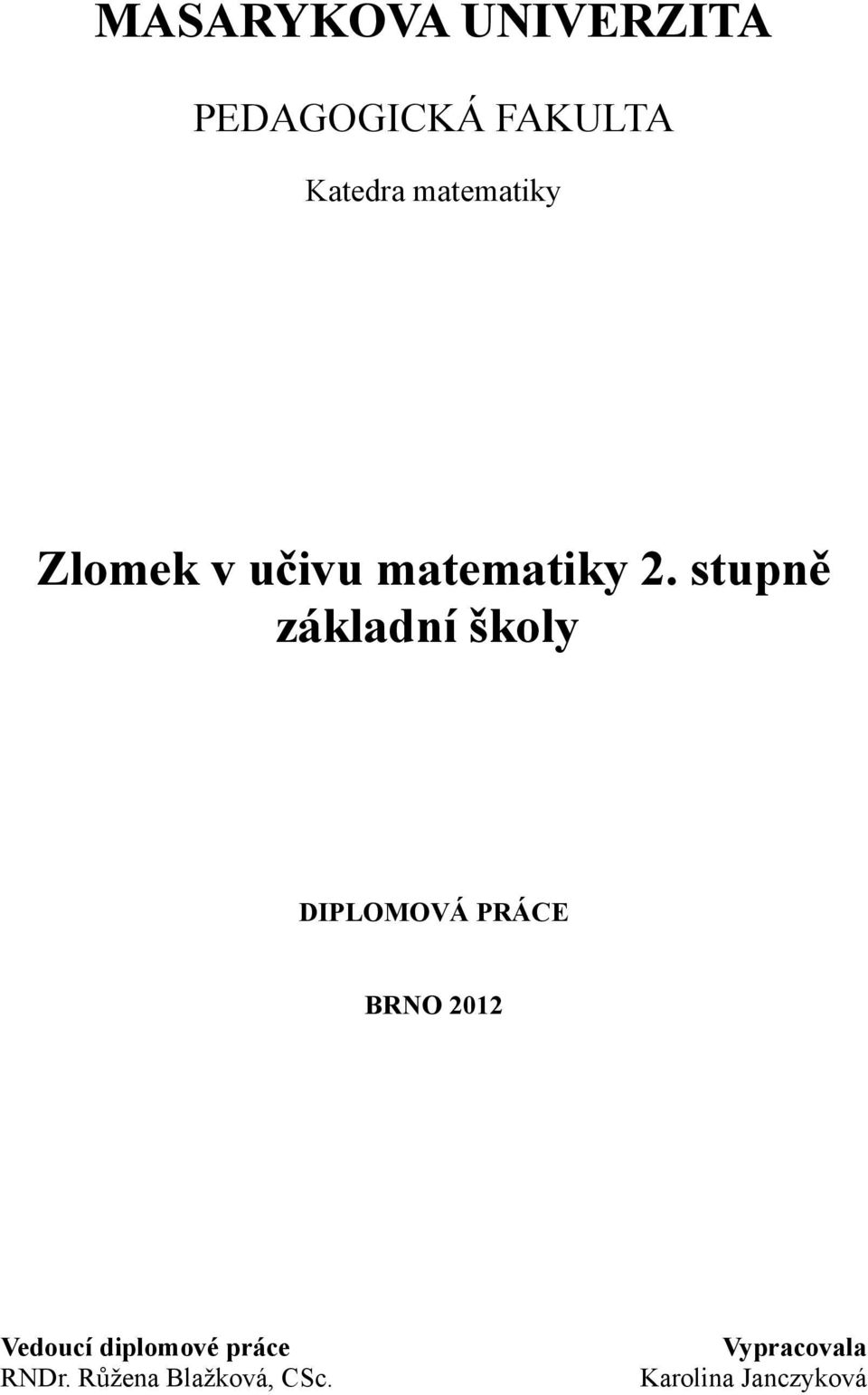 stupně základní školy DIPLOMOVÁ PRÁCE BRNO Vedoucí