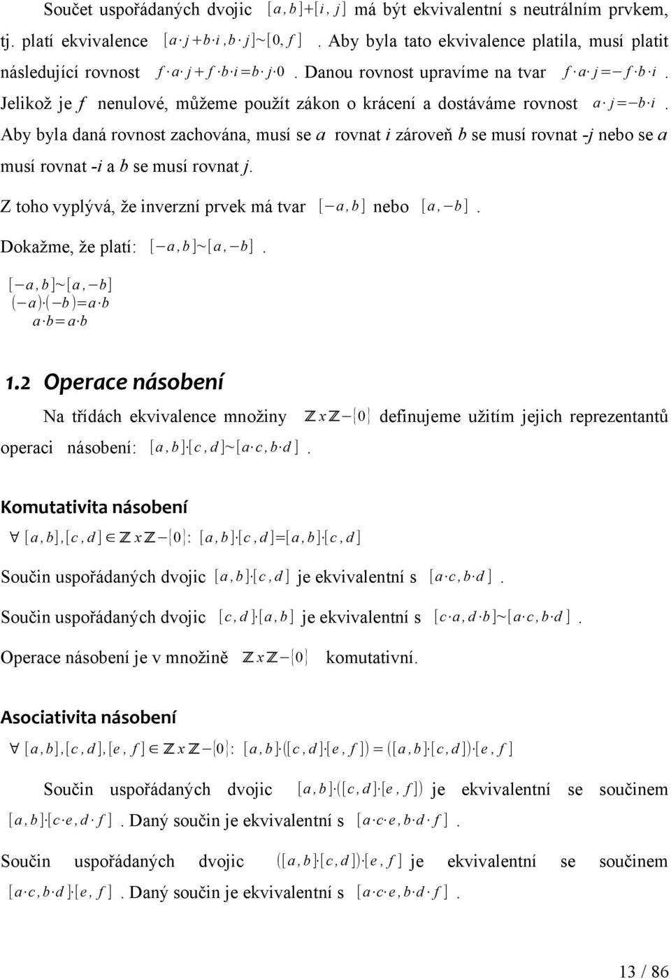 Jelikož je f nenulové, můžeme použít zákon o krácení a dostáváme rovnost a j= b i.