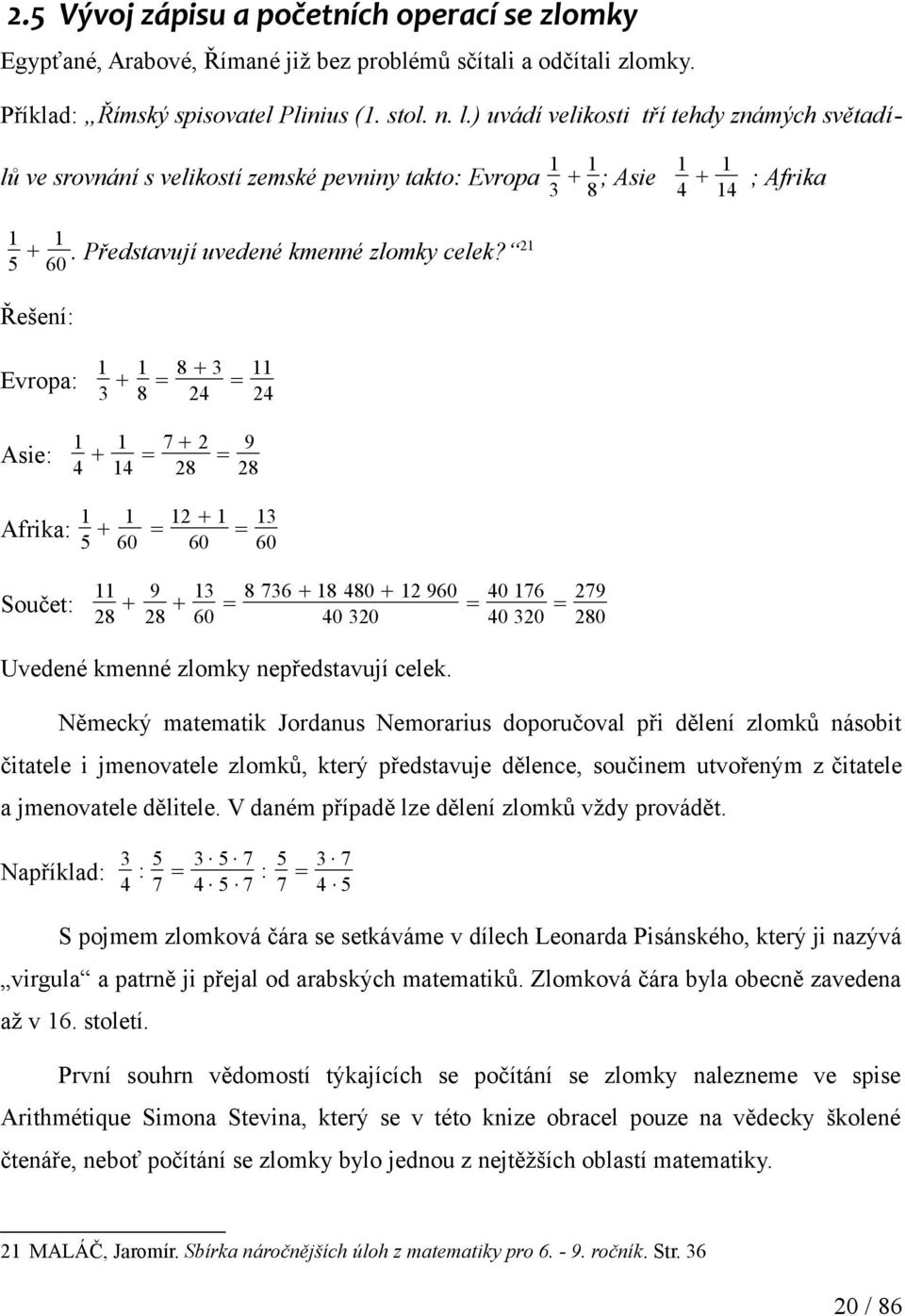 Řešení: 8 + Evropa: + 8 = = 7+ 9 Asie: + = 8 = 8 + Afrika: + = = 9 Součet: 8 + 8 + = 8 7 + 8 8 + 9 7 79 = = 8 Uvedené kmenné zlomky nepředstavují celek.