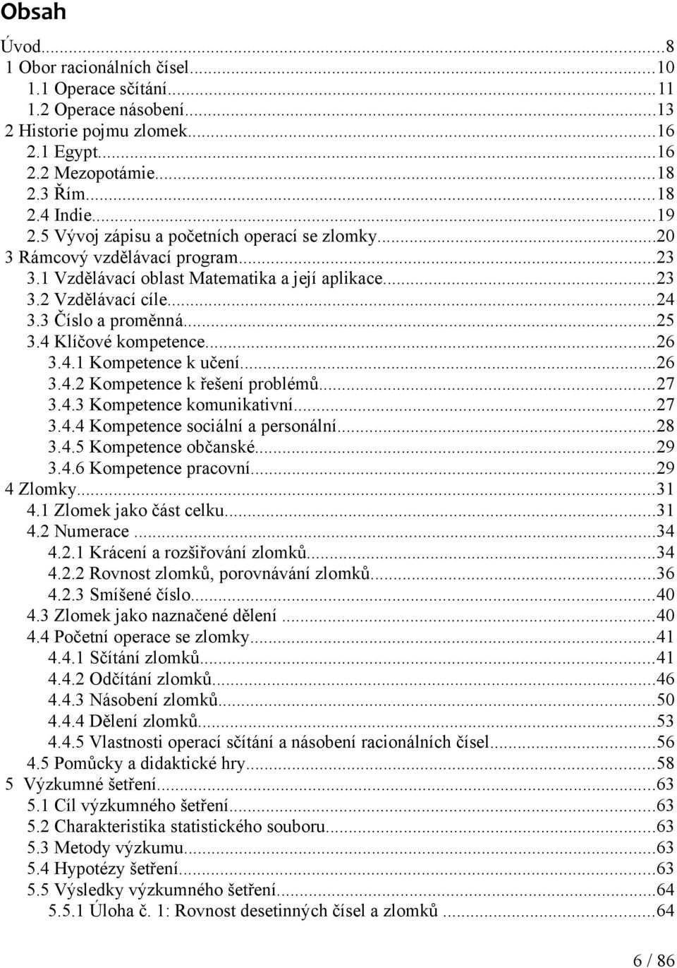 ..7.. Kompetence komunikativní...7.. Kompetence sociální a personální...8.. Kompetence občanské...9.. Kompetence pracovní...9 Zlomky.... Zlomek jako část celku.... Numerace.