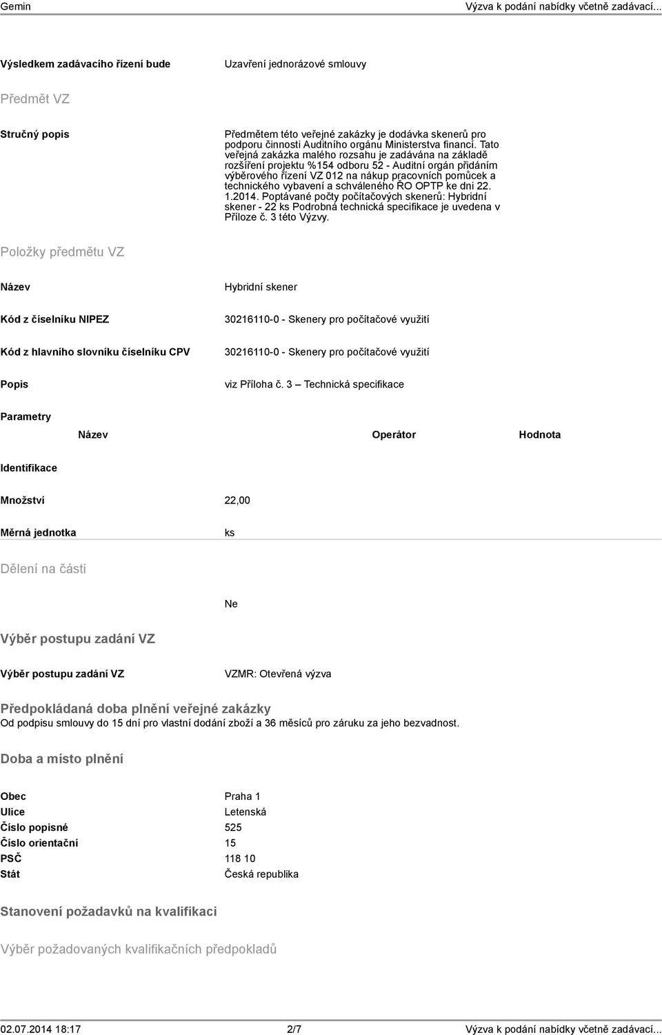 Tato veřejná zakázka malého rozsahu je zadávána na základě rozšíření projektu %154 odboru 52 - Auditní orgán přidáním výběrového řízení VZ 012 na nákup pracovních pomůcek a technického vybavení a