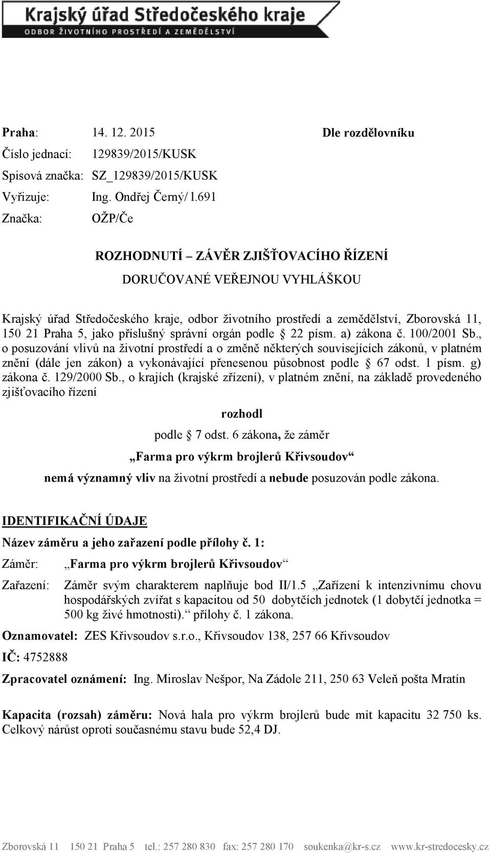 příslušný správní orgán podle 22 písm. a) zákona č. 100/2001 Sb.