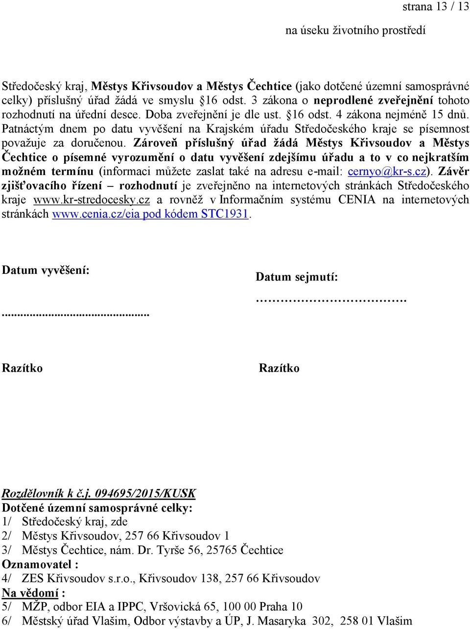 Patnáctým dnem po datu vyvěšení na Krajském úřadu Středočeského kraje se písemnost považuje za doručenou.