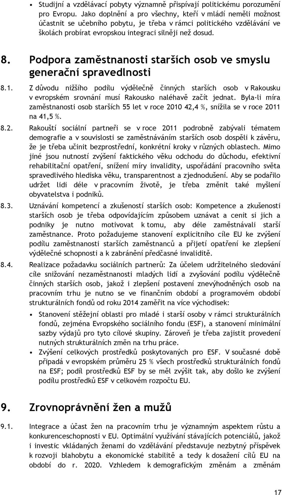 Podpora zaměstnanosti starších osob ve smyslu generační spravedlnosti 8.1. Z důvodu nižšího podílu výdělečně činných starších osob v Rakousku v evropském srovnání musí Rakousko naléhavě začít jednat.