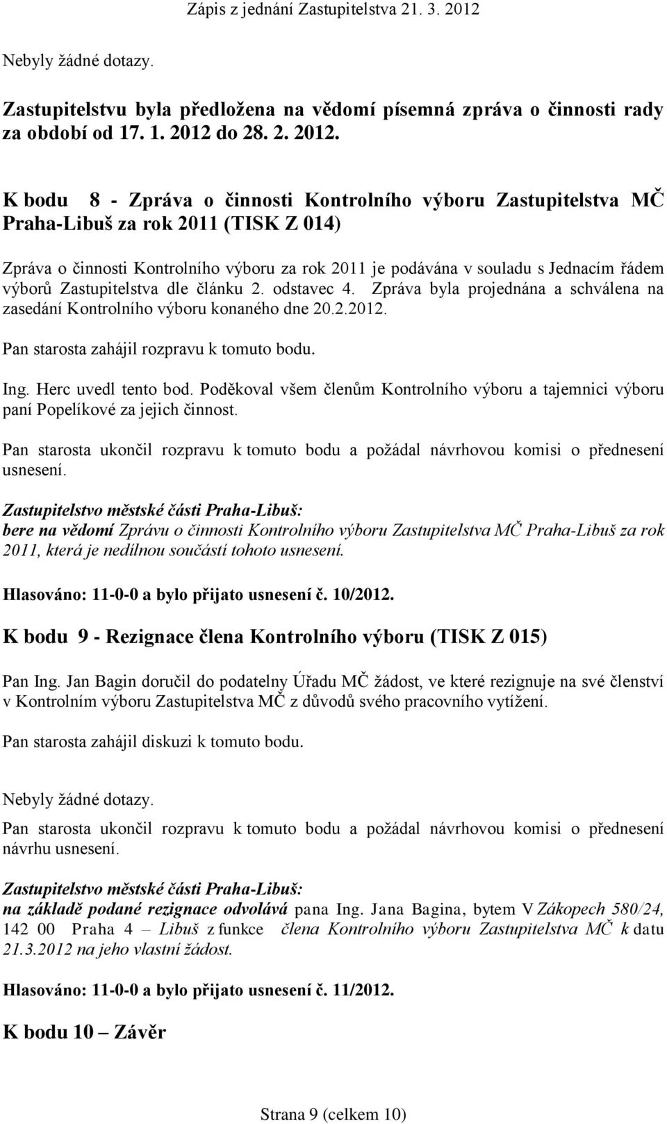 K bodu 8 - Zpráva o činnosti Kontrolního výboru Zastupitelstva MČ Praha-Libuš za rok 2011 (TISK Z 014) Zpráva o činnosti Kontrolního výboru za rok 2011 je podávána v souladu s Jednacím řádem výborů
