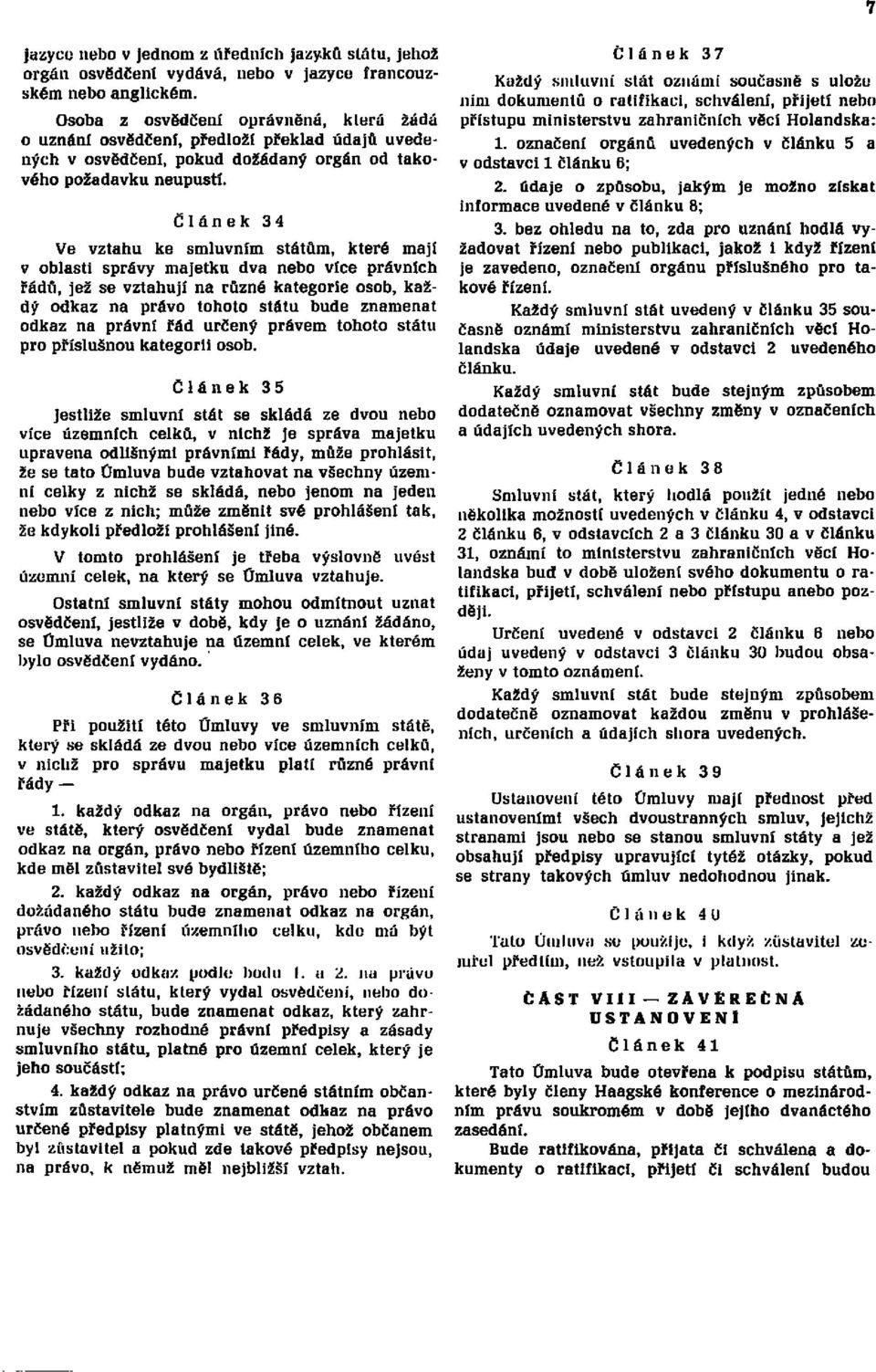 Článek 34 Ve vztahu ke smluvním státům, které mají v oblasti správy majetku dva nebo více právních řádů, jež se vztahují na různé kategorie osob, každý odkaz na právo tohoto státu bude znamenat odkaz