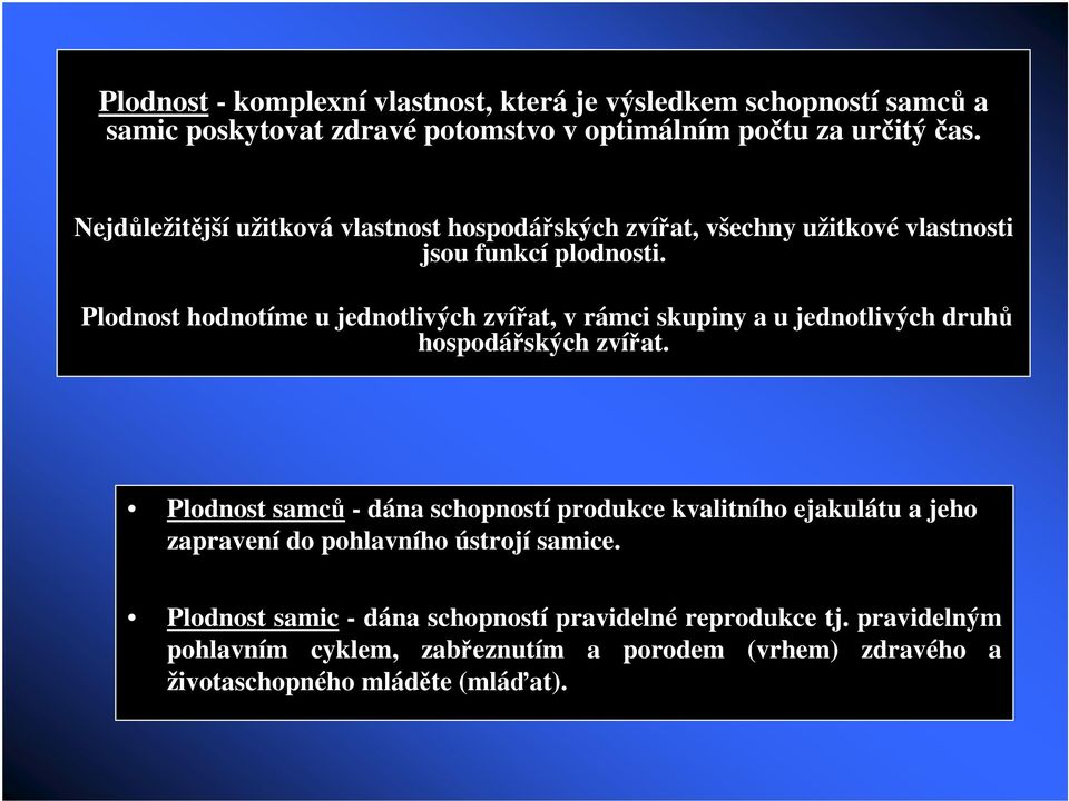 Plodnost hodnotíme u jednotlivých zvíat, v rámci skupiny a u jednotlivých druh hospodáských zvíat.