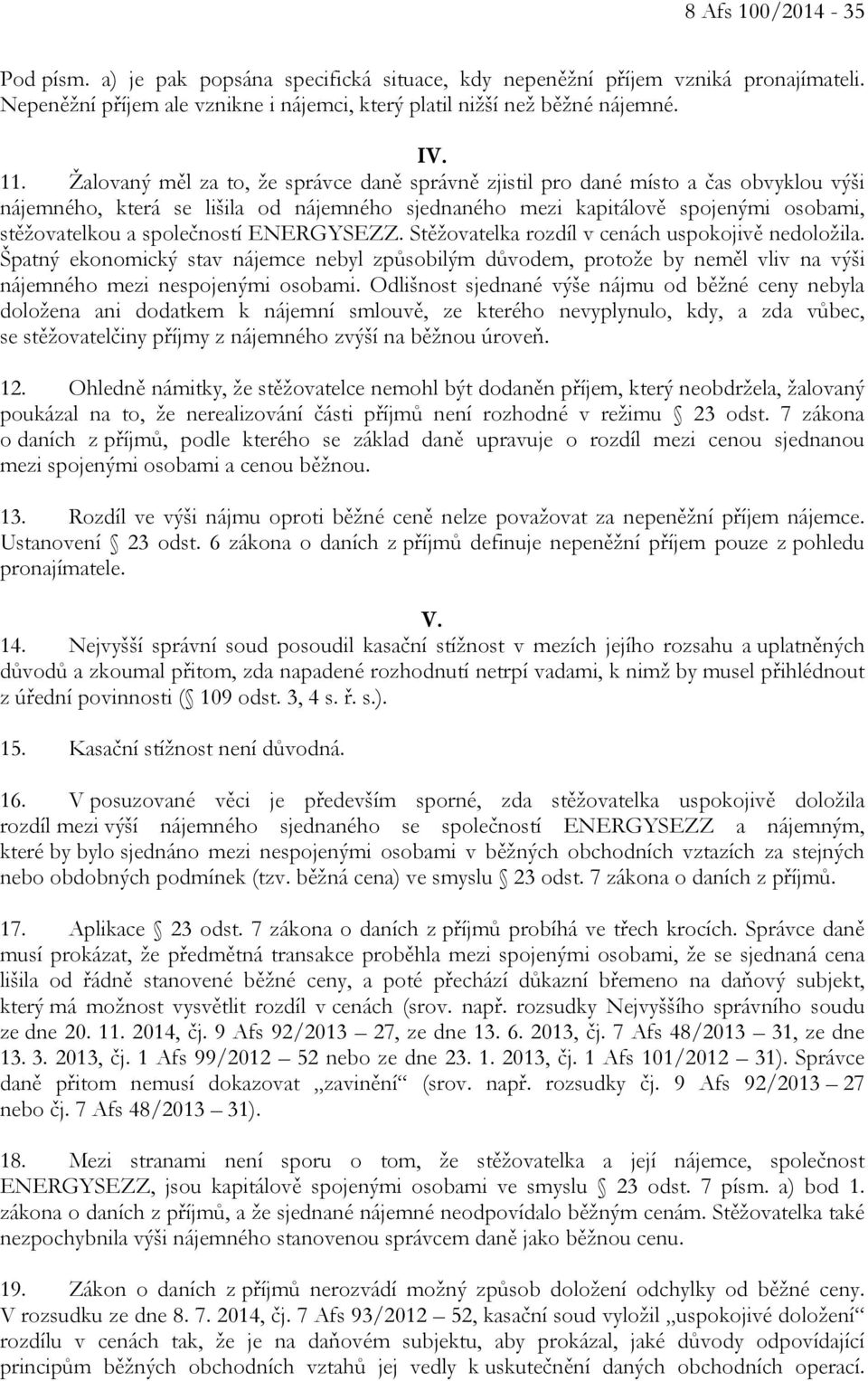 společností ENERGYSEZZ. Stěžovatelka rozdíl v cenách uspokojivě nedoložila. Špatný ekonomický stav nájemce nebyl způsobilým důvodem, protože by neměl vliv na výši nájemného mezi nespojenými osobami.