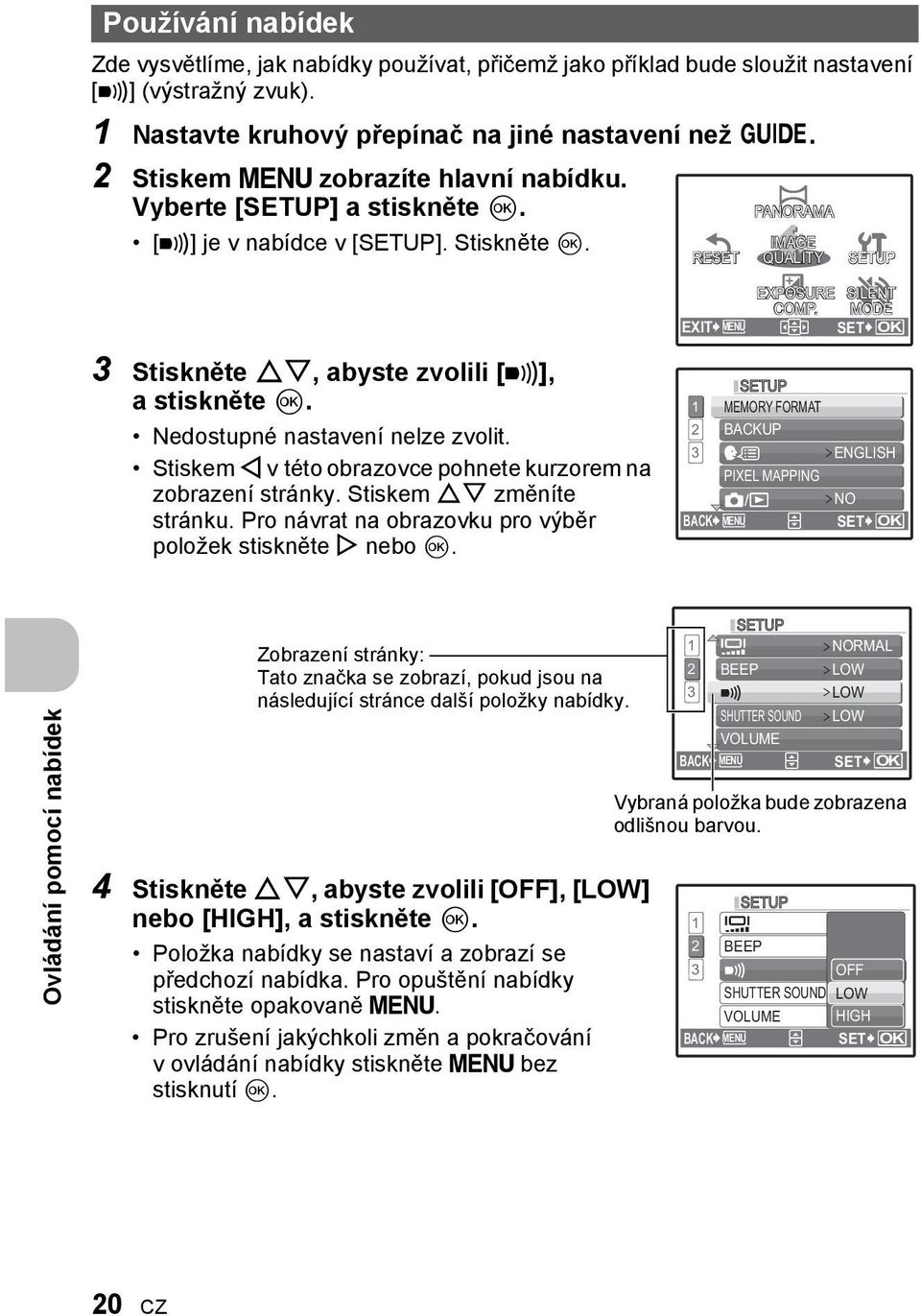 MODE EXIT MENU SET OK 3 Stiskněte ON, abyste zvolili [8], a stiskněte Q. Nedostupné nastavení nelze zvolit. Stiskem X v této obrazovce pohnete kurzorem na zobrazení stránky.