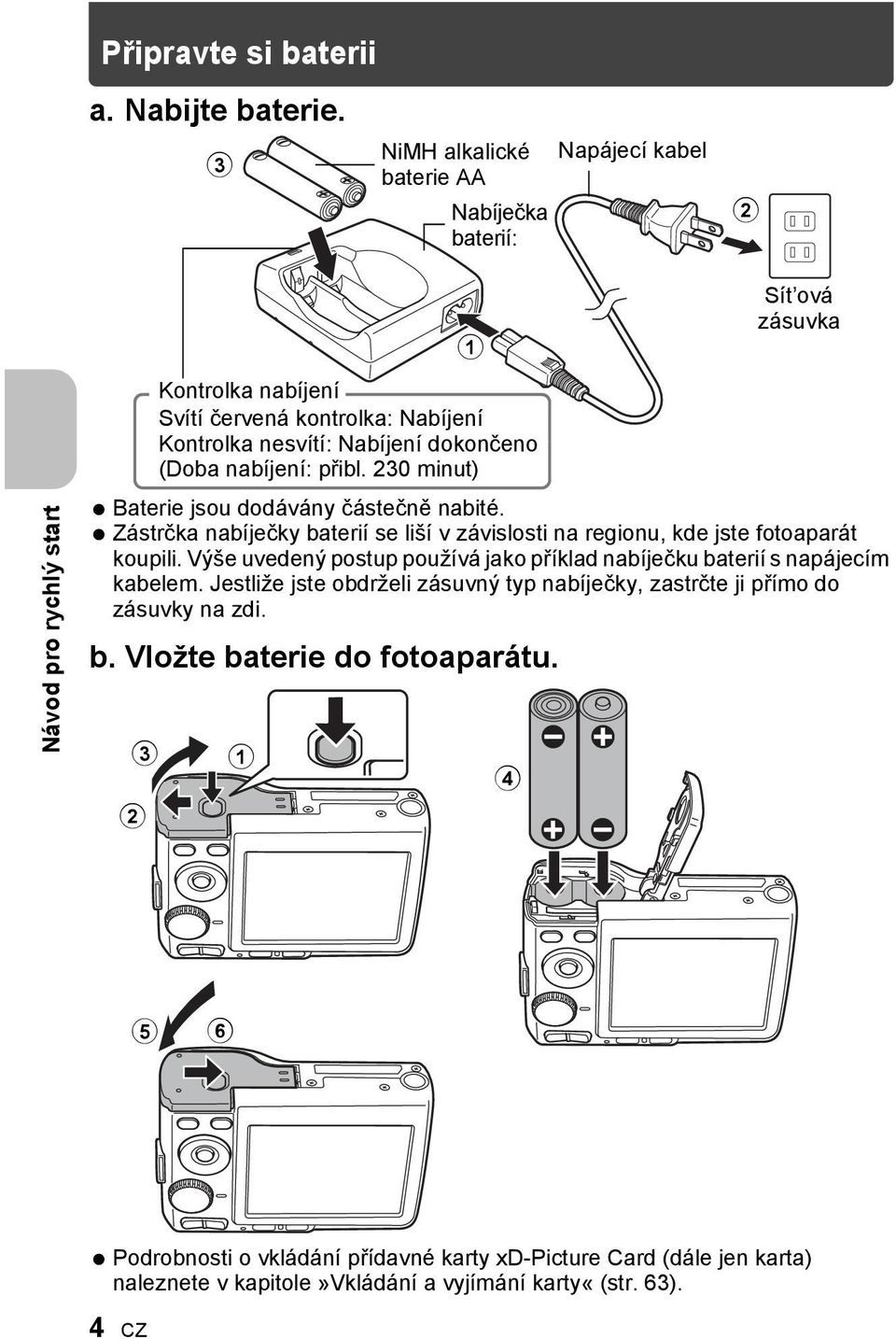 nabíjení: přibl. 230 minut) Baterie jsou dodávány částečně nabité. Zástrčka nabíječky baterií se liší v závislosti na regionu, kde jste fotoaparát koupili.