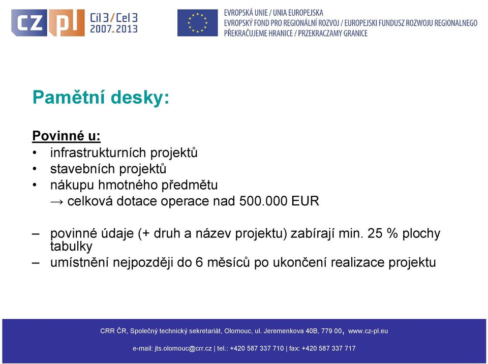 25 % plochy tabulky umístnění nejpozději do 6 měsíců po ukončení realizace projektu Centrum pro regionální rozvoj CRR ČR, ČR, Společný technický