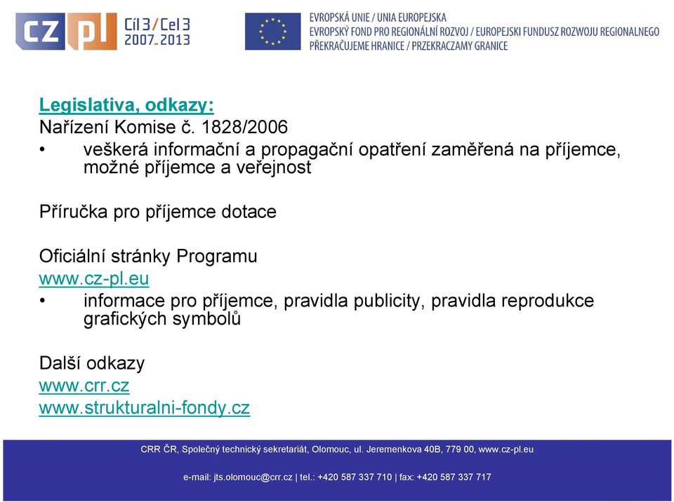 příjemce a veřejnost Příručka pro příjemce dotace Oficiální stránky Programu www.cz-pl.