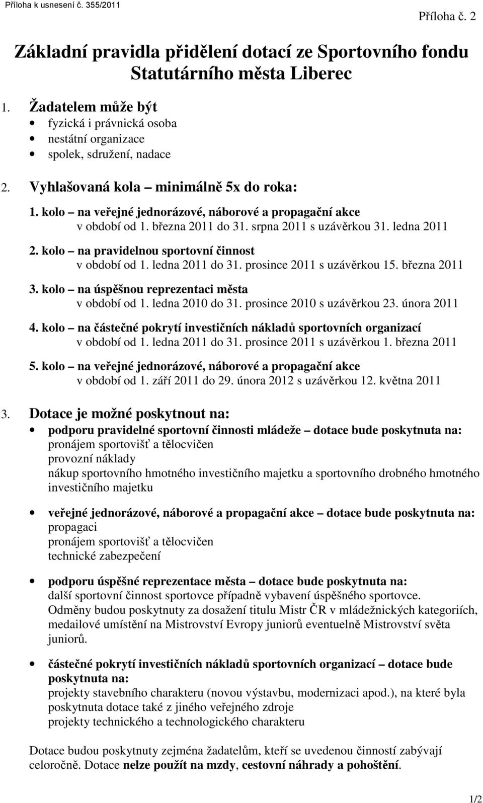 kolo na veřejné jednorázové, náborové a propagační akce v období od 1. března 2011 do 31. srpna 2011 s uzávěrkou 31. ledna 2011 2. kolo na pravidelnou sportovní činnost v období od 1.