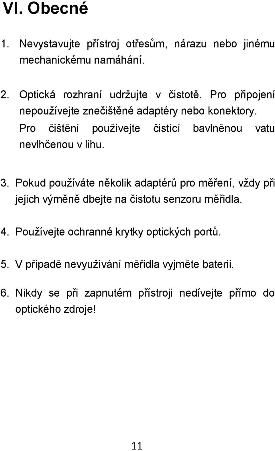 Pokud používáte několik adaptérů pro měření, vždy při jejich výměně dbejte na čistotu senzoru měřidla. 4.