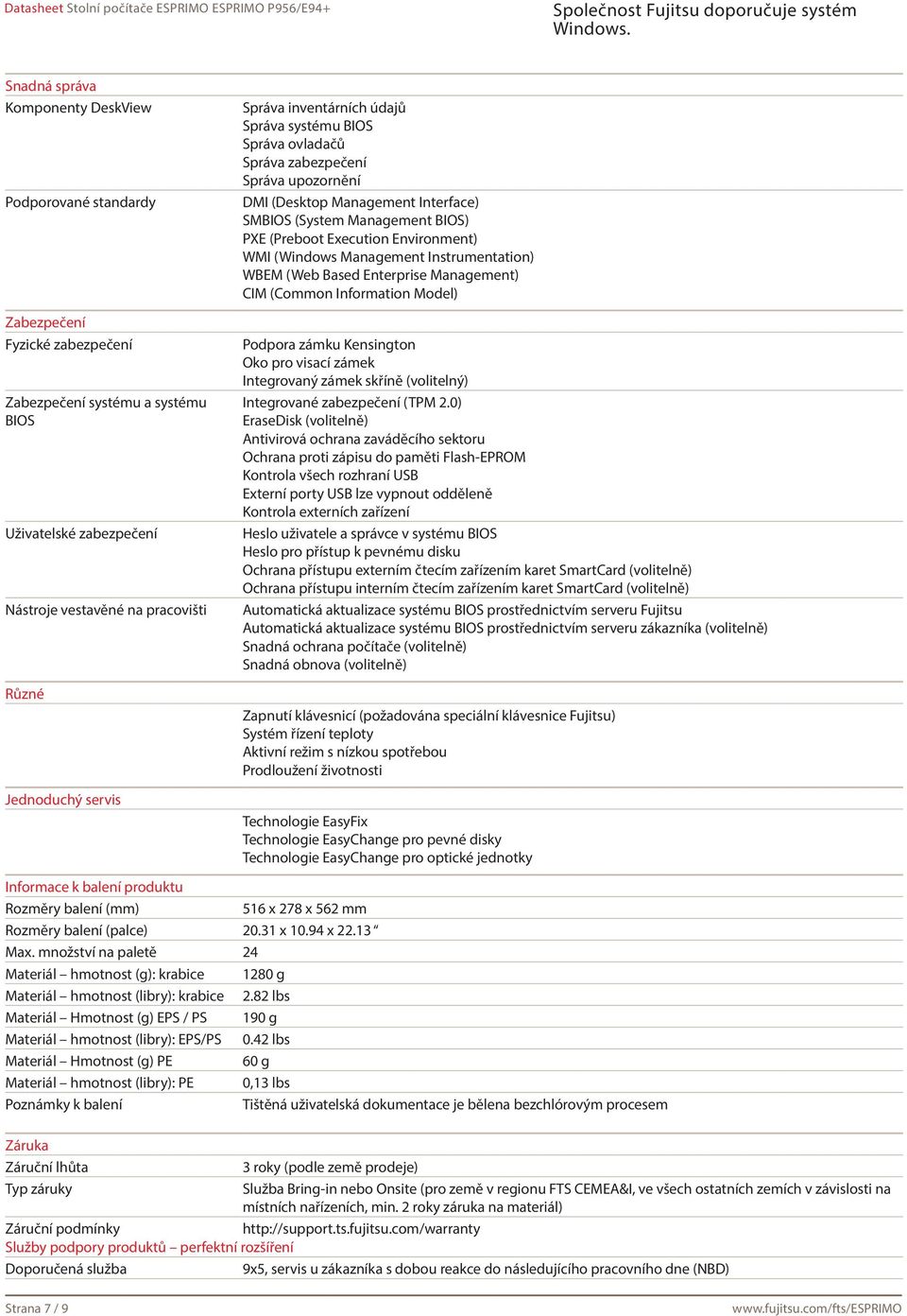 Environment) WMI (Windows Management Instrumentation) WBEM (Web Based Enterprise Management) CIM (Common Information Model) Podpora zámku Kensington Oko pro visací zámek Integrovaný zámek skříně