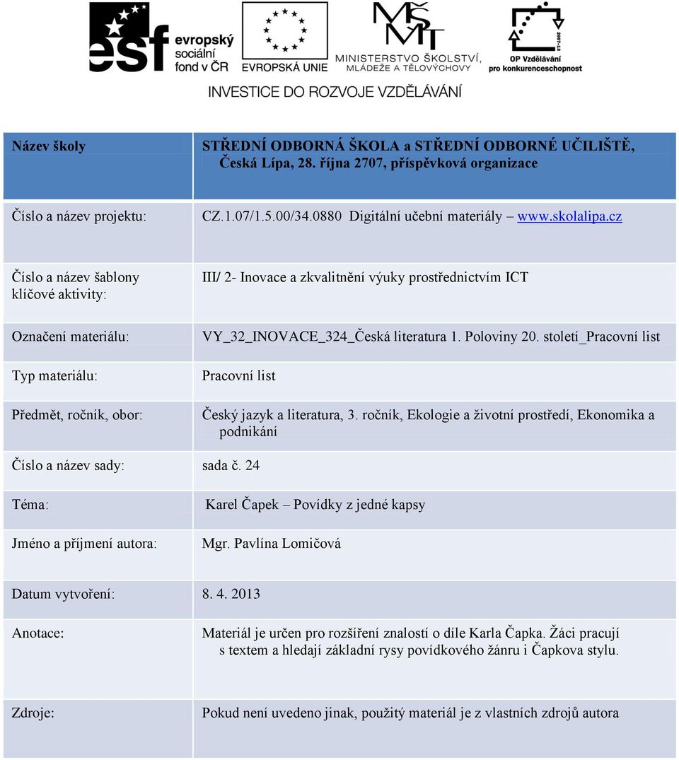 cz Číslo a název šablony klíčové aktivity: III/ 2- Inovace a zkvalitnění výuky prostřednictvím ICT Označení materiálu: Typ materiálu: Předmět, ročník, obor: VY_32_INOVACE_324_Česká literatura 1.