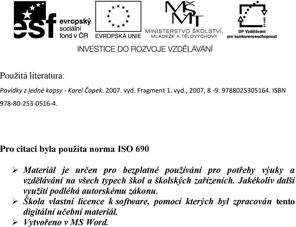 Pro citaci byla použita norma ISO 690 Materiál je určen pro bezplatné používání pro potřeby výuky a vzdělávání na