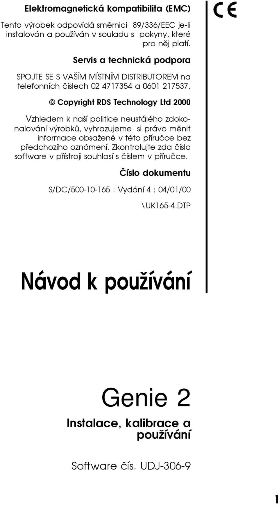 Copyright RDS Technology Ltd 2000 Vzhledem k naší politice neustálého zdokonalování výrobkù, vyhrazujeme si právo mìnit informace obsa ené v této pøíruèce bez