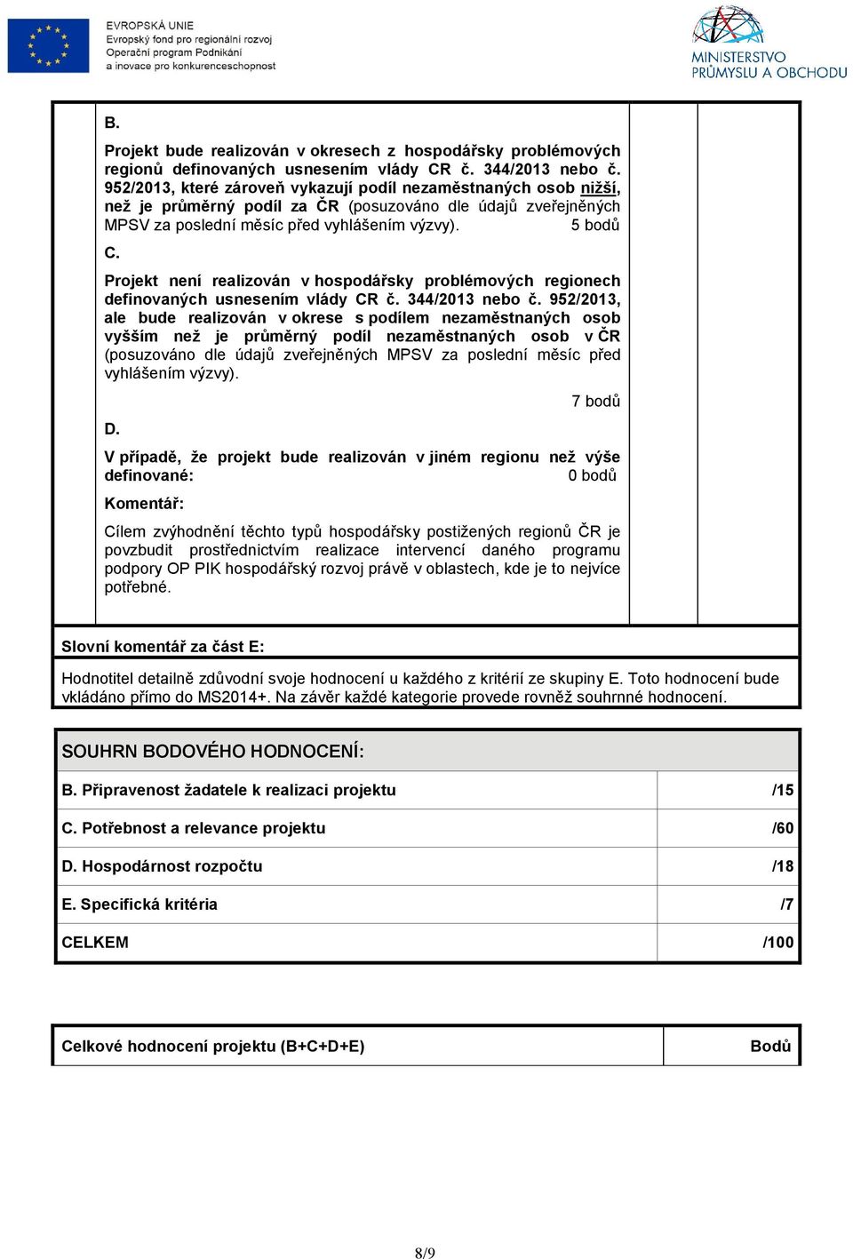 Projekt není realizován v hospodářsky problémových regionech definovaných usnesením vlády CR č. 344/2013 nebo č.