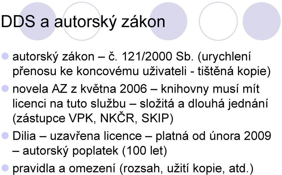 knihovny musí mít licenci na tuto službu složitá a dlouhá jednání (zástupce VPK, NKČR,