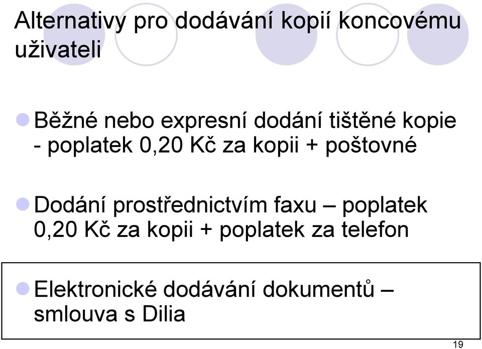 poštovné Dodání prostřednictvím faxu poplatek 0,20 Kč za kopii +