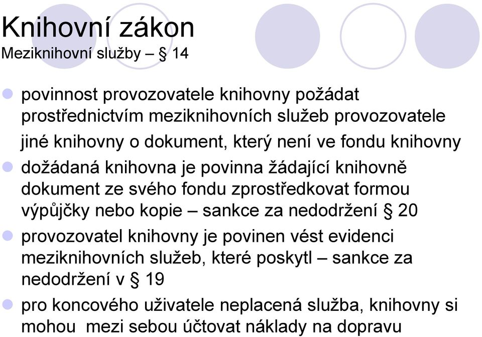 zprostředkovat formou výpůjčky nebo kopie sankce za nedodržení 20 provozovatel knihovny je povinen vést evidenci meziknihovních