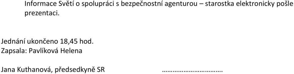 prezentaci. Jednání ukončeno 18,45 hod.