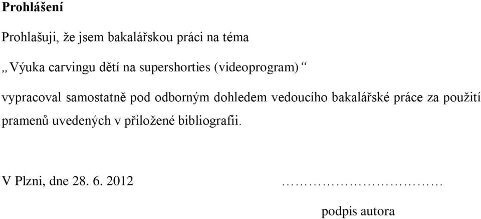 pod odborným dohledem vedoucího bakalářské práce za použití pramenů