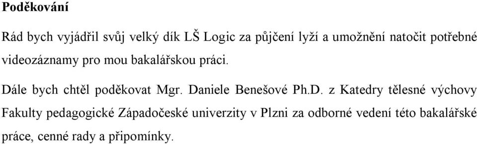 Dále bych chtěl poděkovat Mgr. Daniele Benešové Ph.D. z Katedry tělesné výchovy