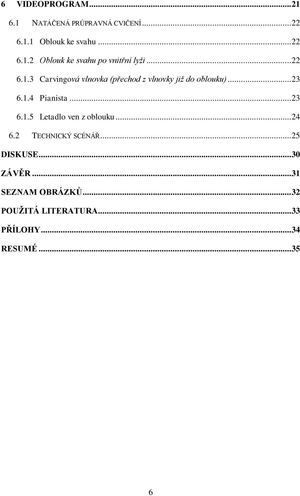 .. 24 6.2 TECHNICKÝ SCÉNÁŘ... 25 DISKUSE... 30 ZÁVĚR... 31 SEZNAM OBRÁZKŮ.