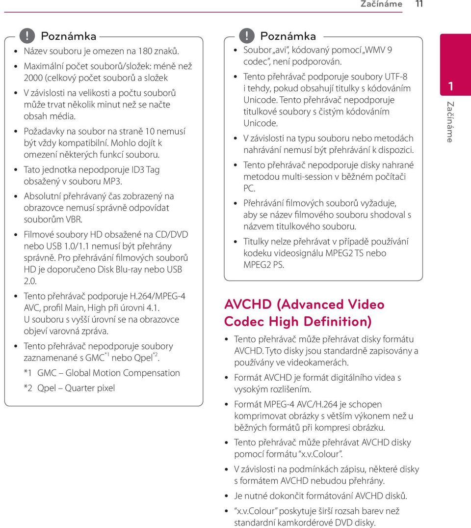 y Požadavky na soubor na straně 10 nemusí být vždy kompatibilní. Mohlo dojít k omezení některých funkcí souboru. y Tato jednotka nepodporuje ID3 Tag obsažený v souboru MP3.