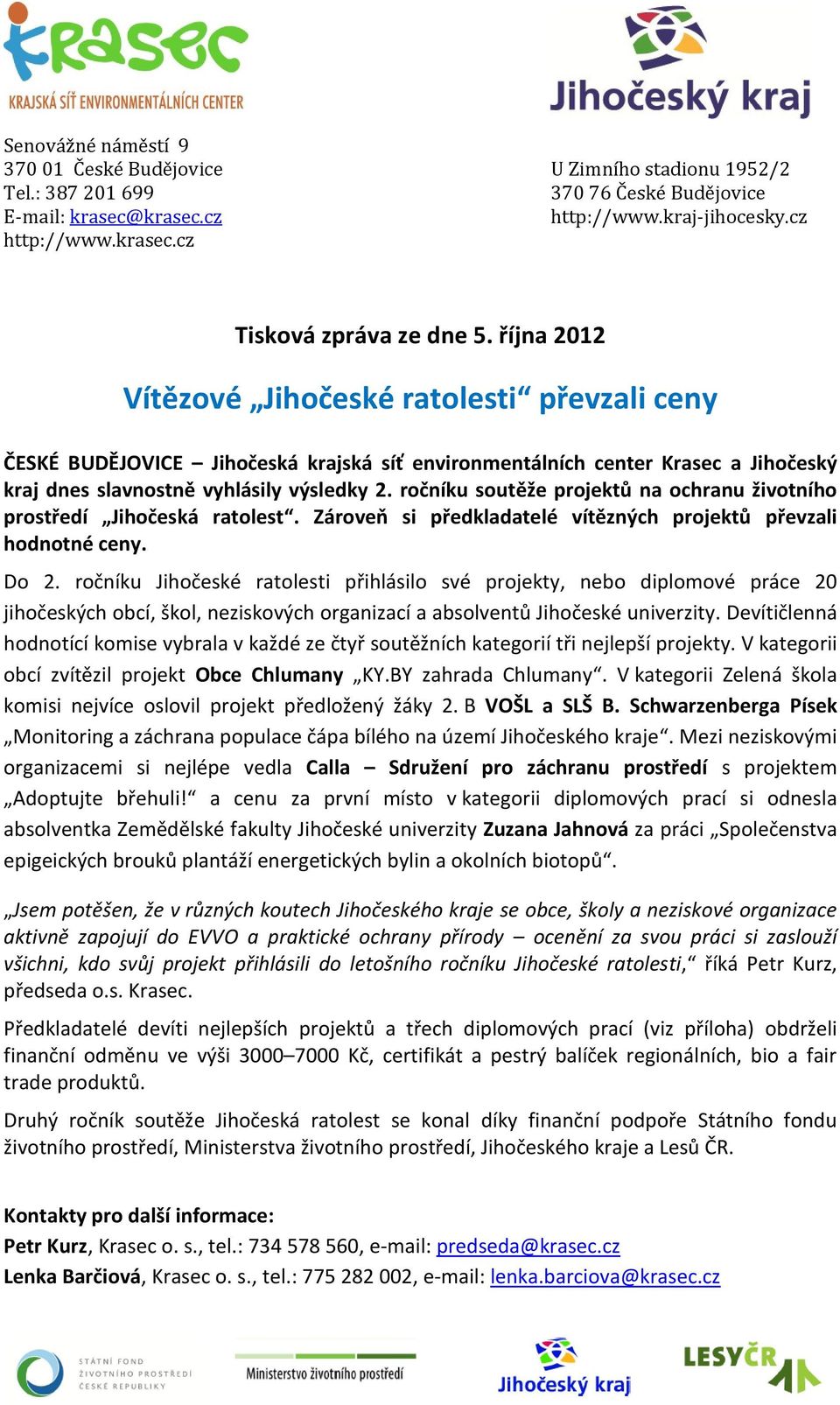 ročníku soutěže projektů na ochranu životního prostředí Jihočeská ratolest. Zároveň si předkladatelé vítězných projektů převzali hodnotné ceny. Do 2.