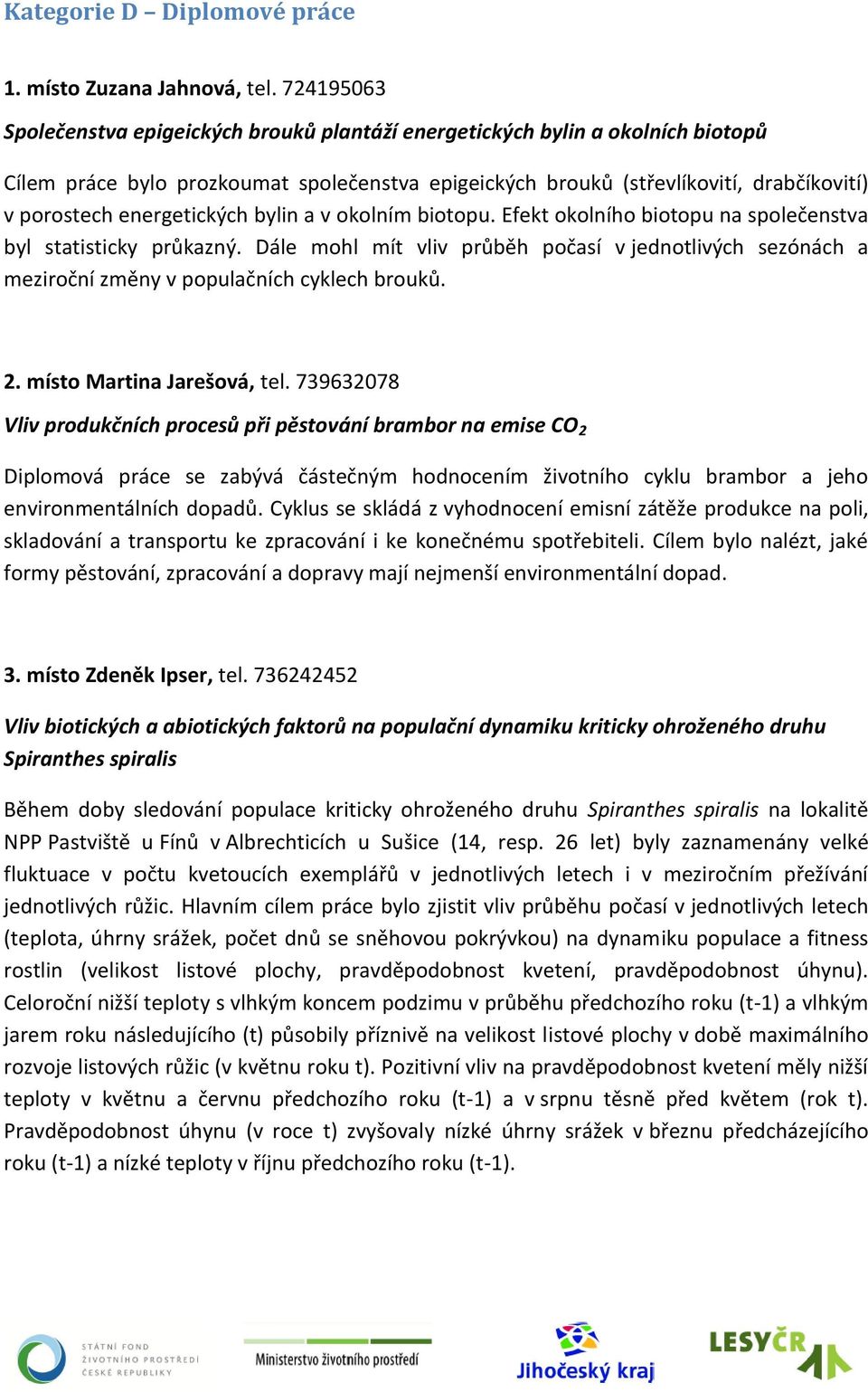 energetických bylin a v okolním biotopu. Efekt okolního biotopu na společenstva byl statisticky průkazný.