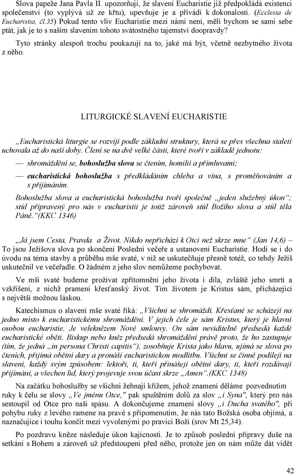 Tyto stránky alespoň trochu poukazují na to, jaké má být, včetně nezbytného života z něho.