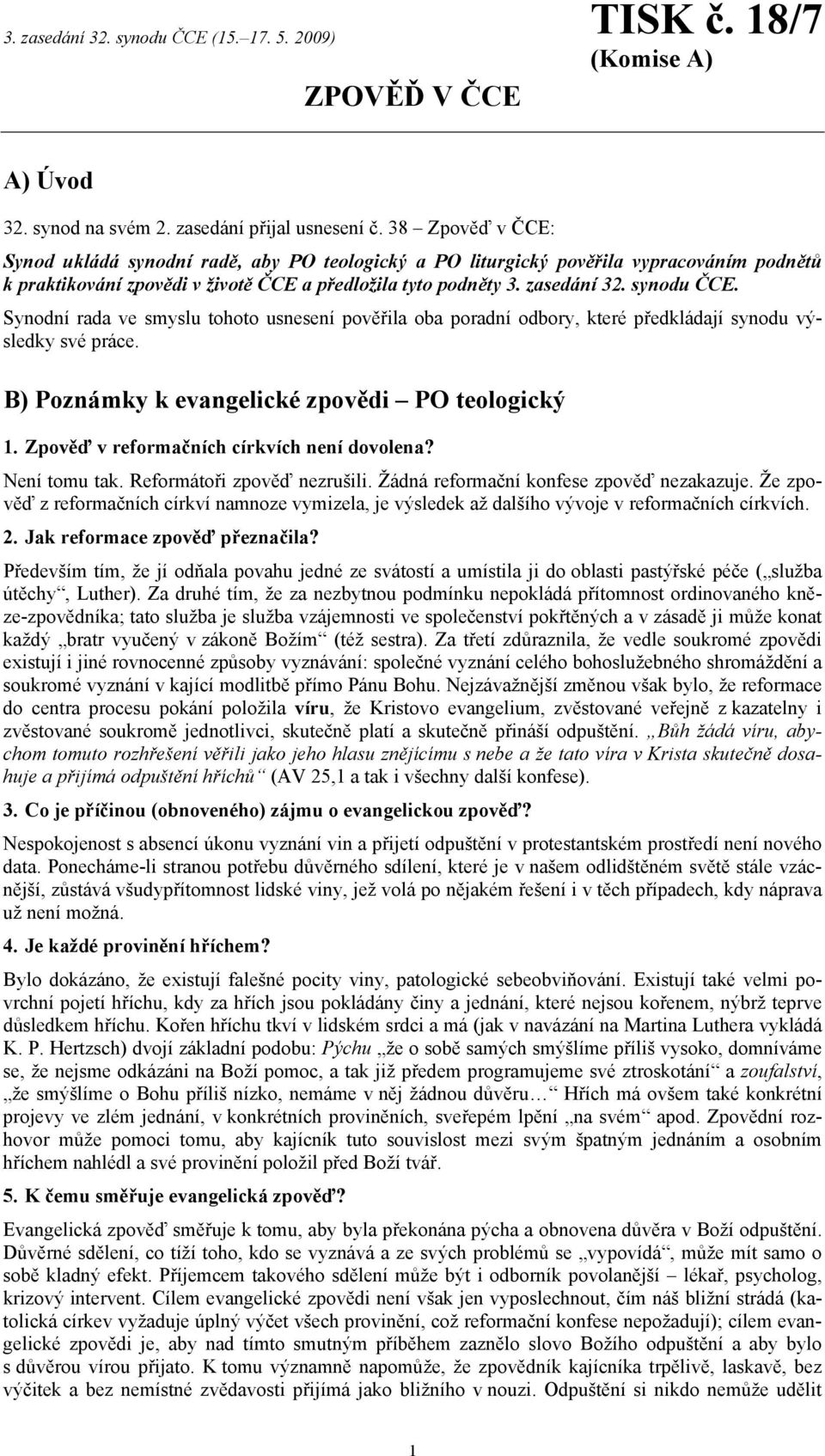 Synodní rada ve smyslu tohoto usnesení pověřila oba poradní odbory, které předkládají synodu výsledky své práce. B) Poznámky k evangelické zpovědi PO teologický 1.