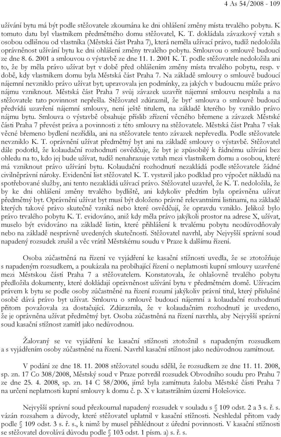 Smlouvou o smlouvě budoucí ze dne 8. 6. 2001 a smlouvou o výstavbě ze dne 11. 1. 2001 K. T.