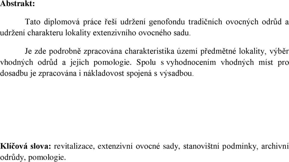 Je zde podrobně zpracována charakteristika území předmětné lokality, výběr vhodných odrůd a jejich pomologie.