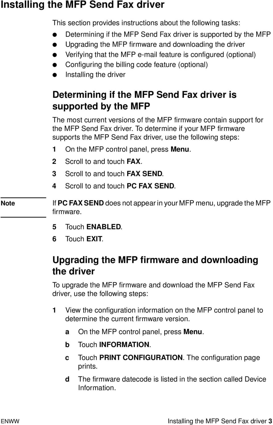supported by the MFP The most current versions of the MFP firmware contain support for the MFP Send Fax driver.