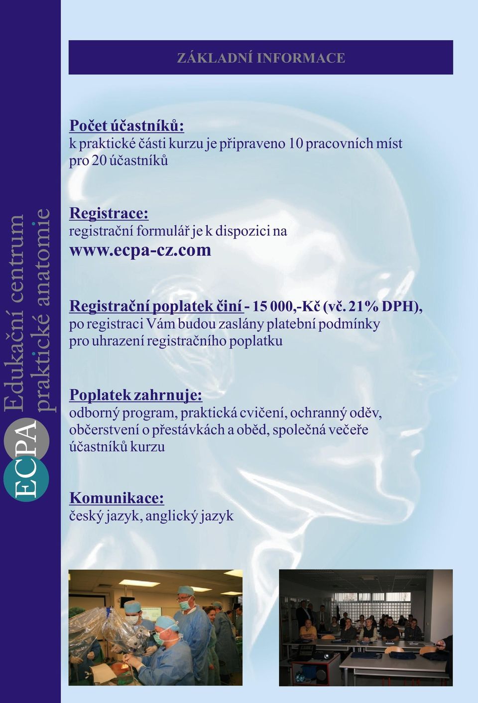 21% DPH), po registraci Vám budou zaslány platební podmínky pro uhrazení registraèního poplatku Poplatek zahrnuje: odborný