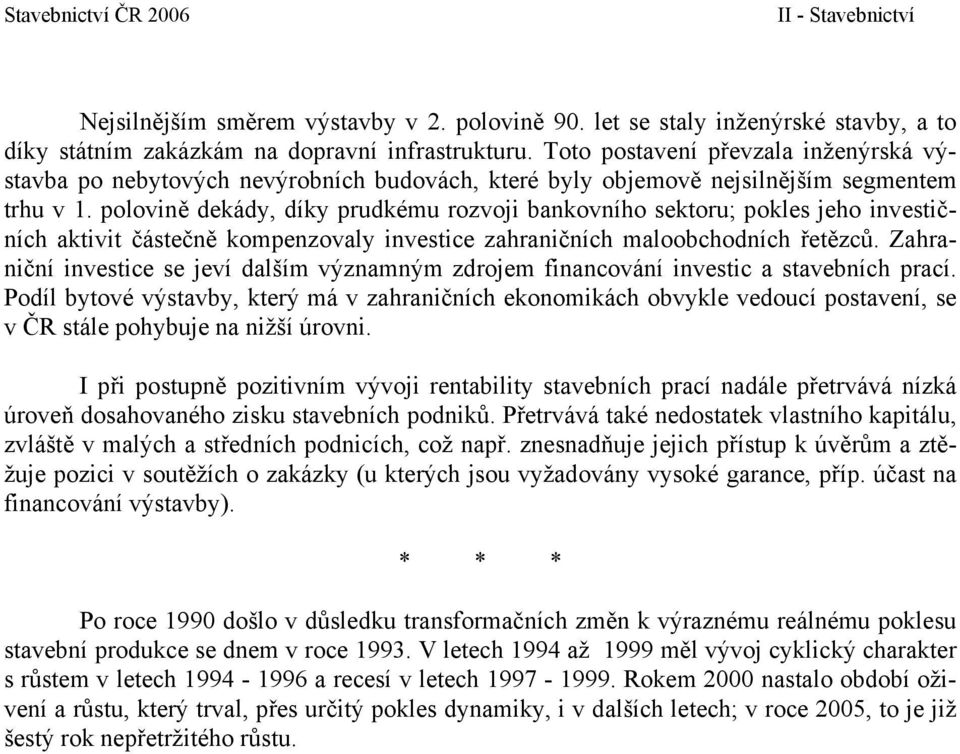 polovině dekády, díky prudkému rozvoji bankovního sektoru; pokles jeho investičních aktivit částečně kompenzovaly investice zahraničních maloobchodních řetězců.