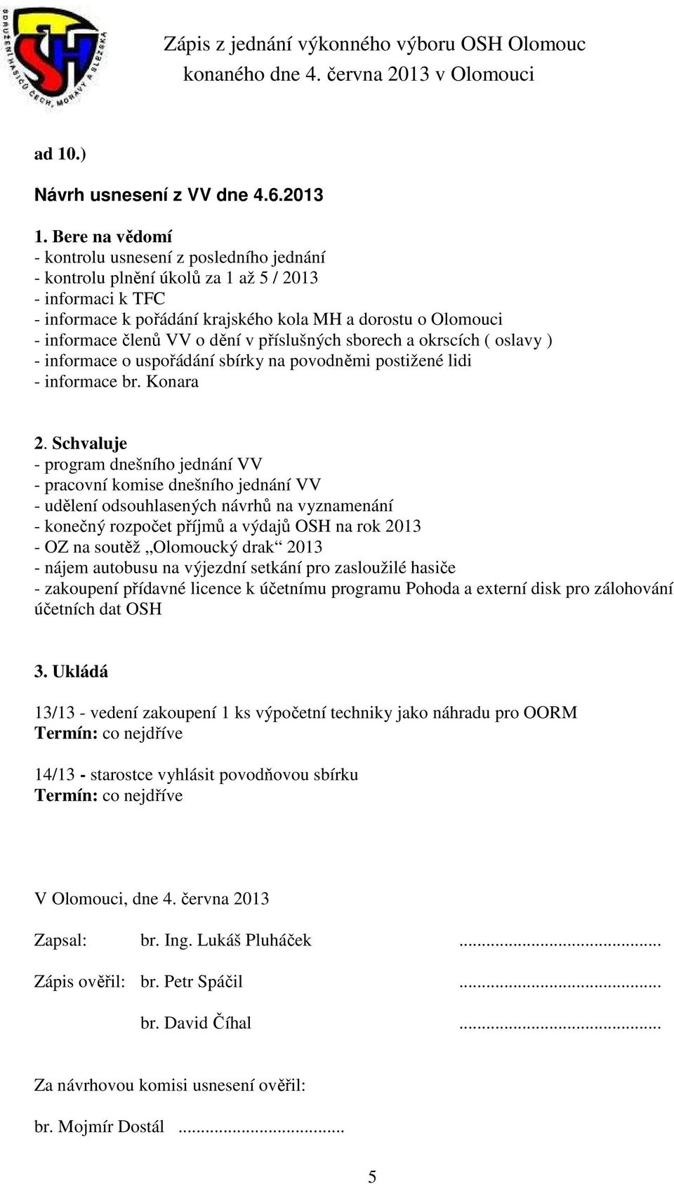 dění v příslušných sborech a okrscích ( oslavy ) - informace o uspořádání sbírky na povodněmi postižené lidi - informace br. Konara 2.