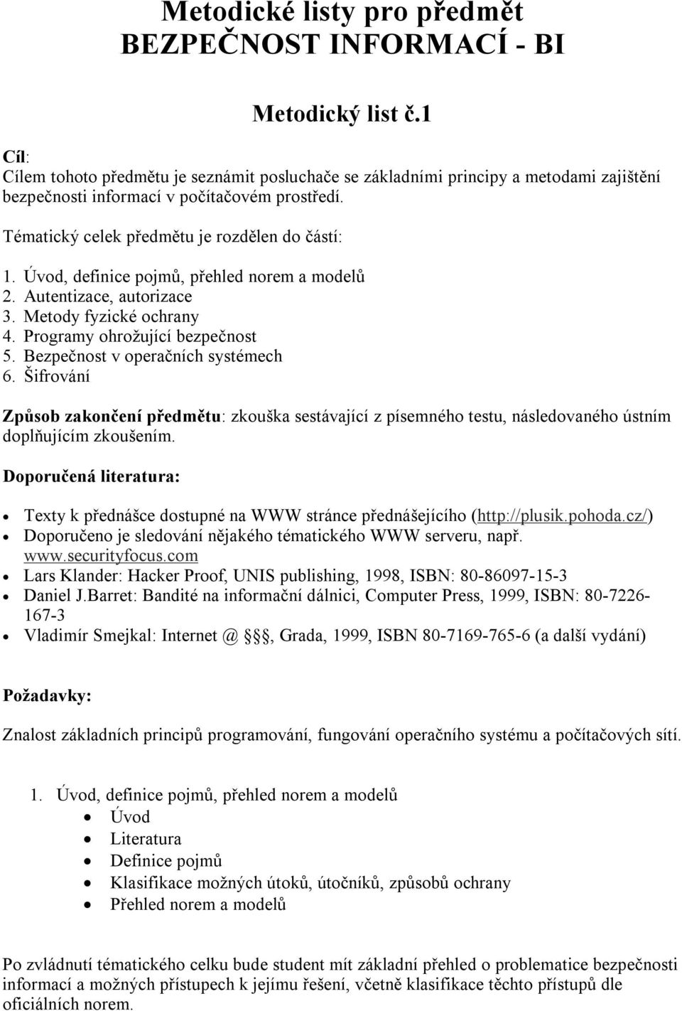 ochrany Přehled norem a modelů Po zvládnutí tématického celku bude student mít