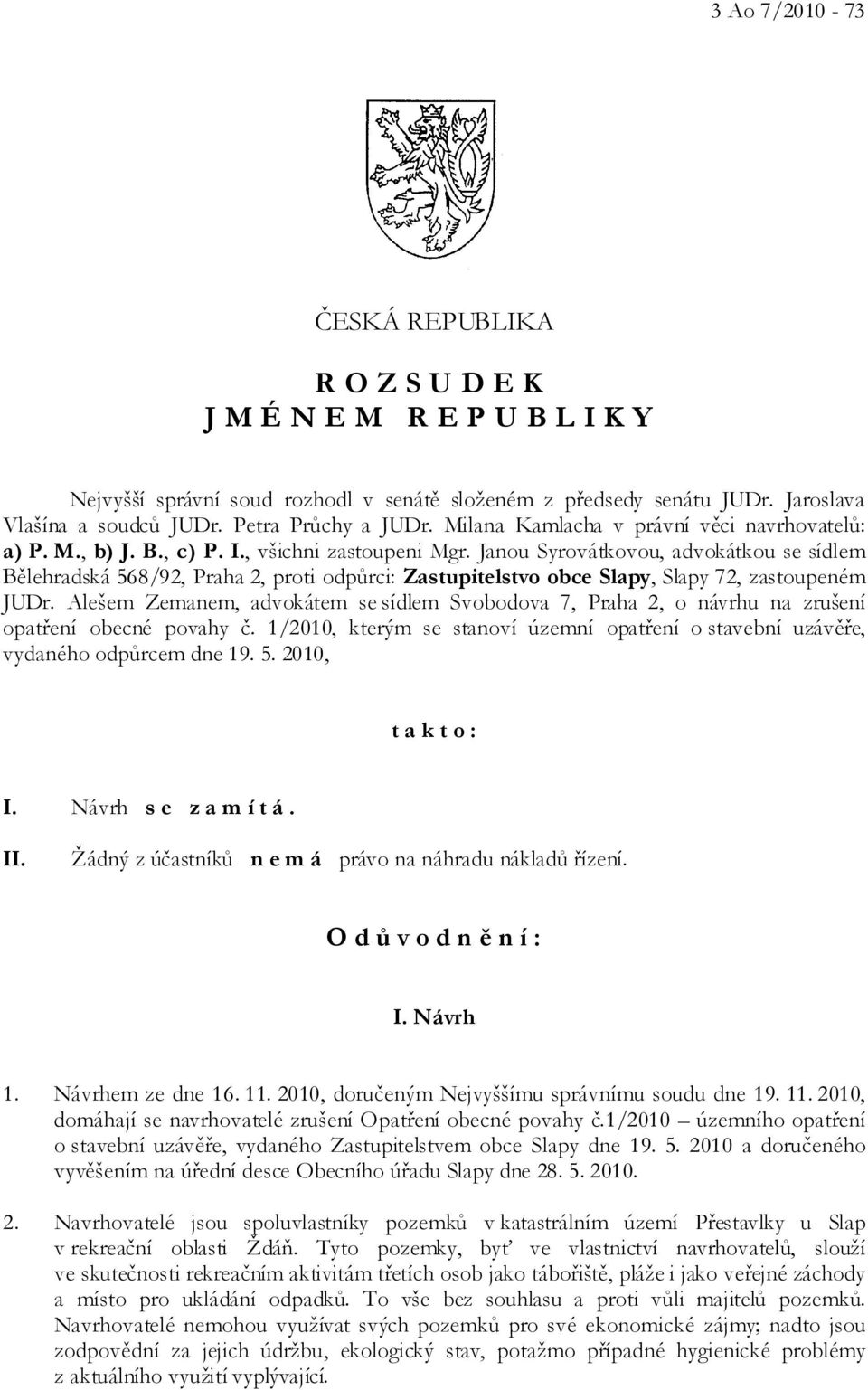 Janou Syrovátkovou, advokátkou se sídlem Bělehradská 568/92, Praha 2, proti odpůrci: Zastupitelstvo obce Slapy, Slapy 72, zastoupeném JUDr.