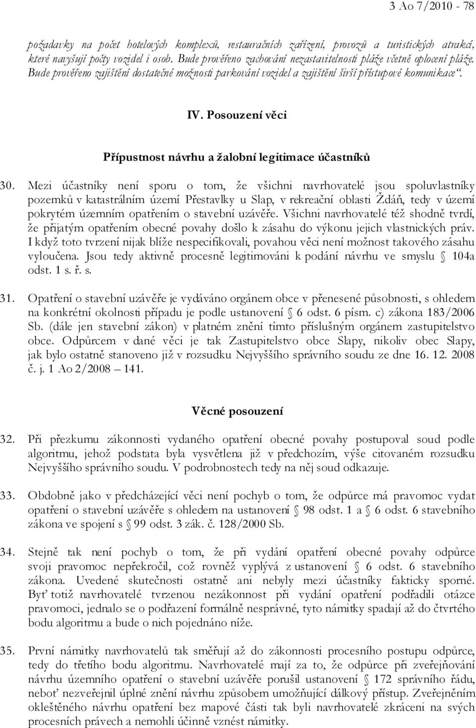 Posouzení věci Přípustnost návrhu a žalobní legitimace účastníků 30.