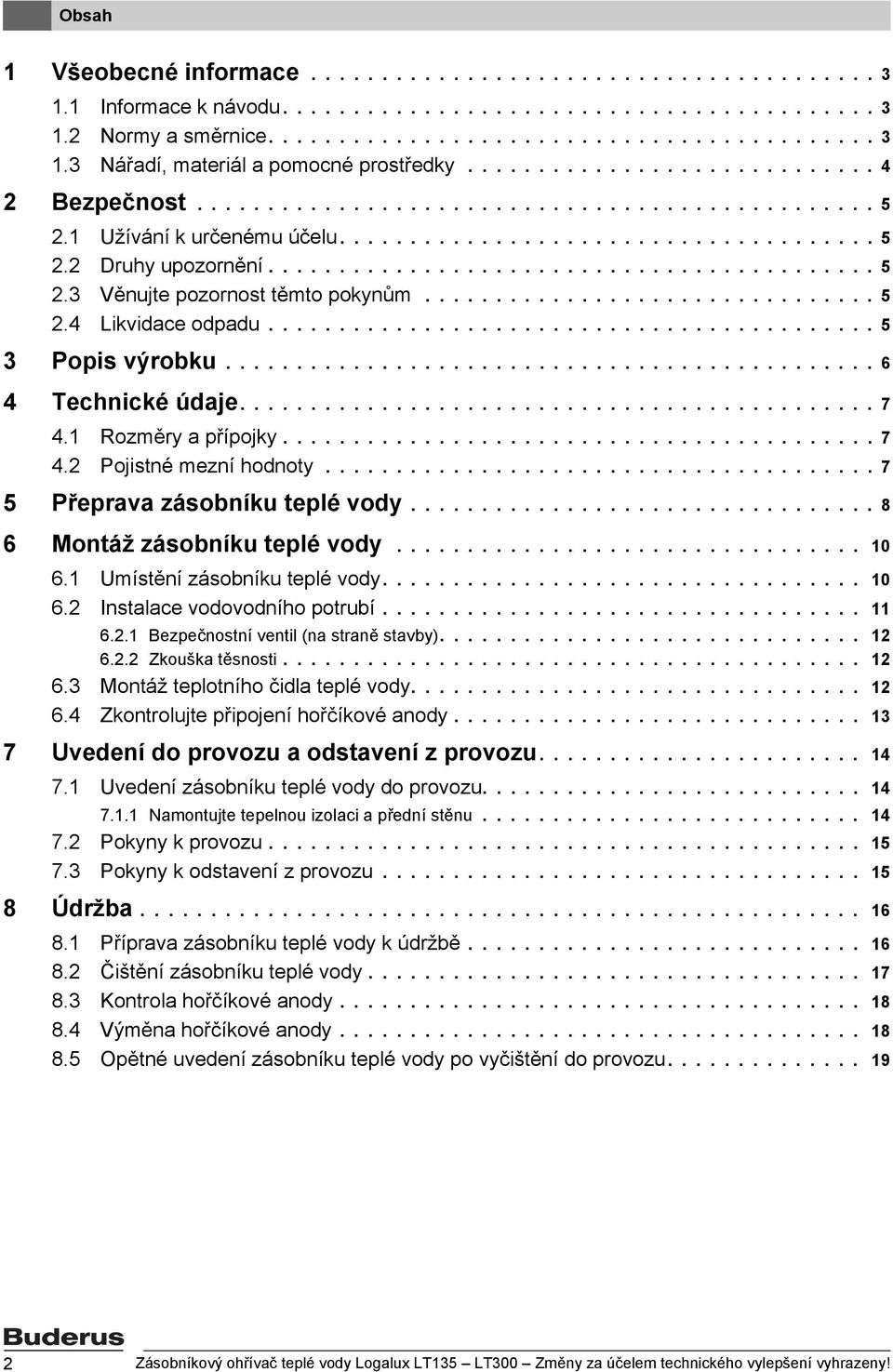 ............................... 5.4 Likvidace odpadu........................................... 5 3 Popis výrobku.............................................. 6 4 Technické údaje............................................. 7 4.