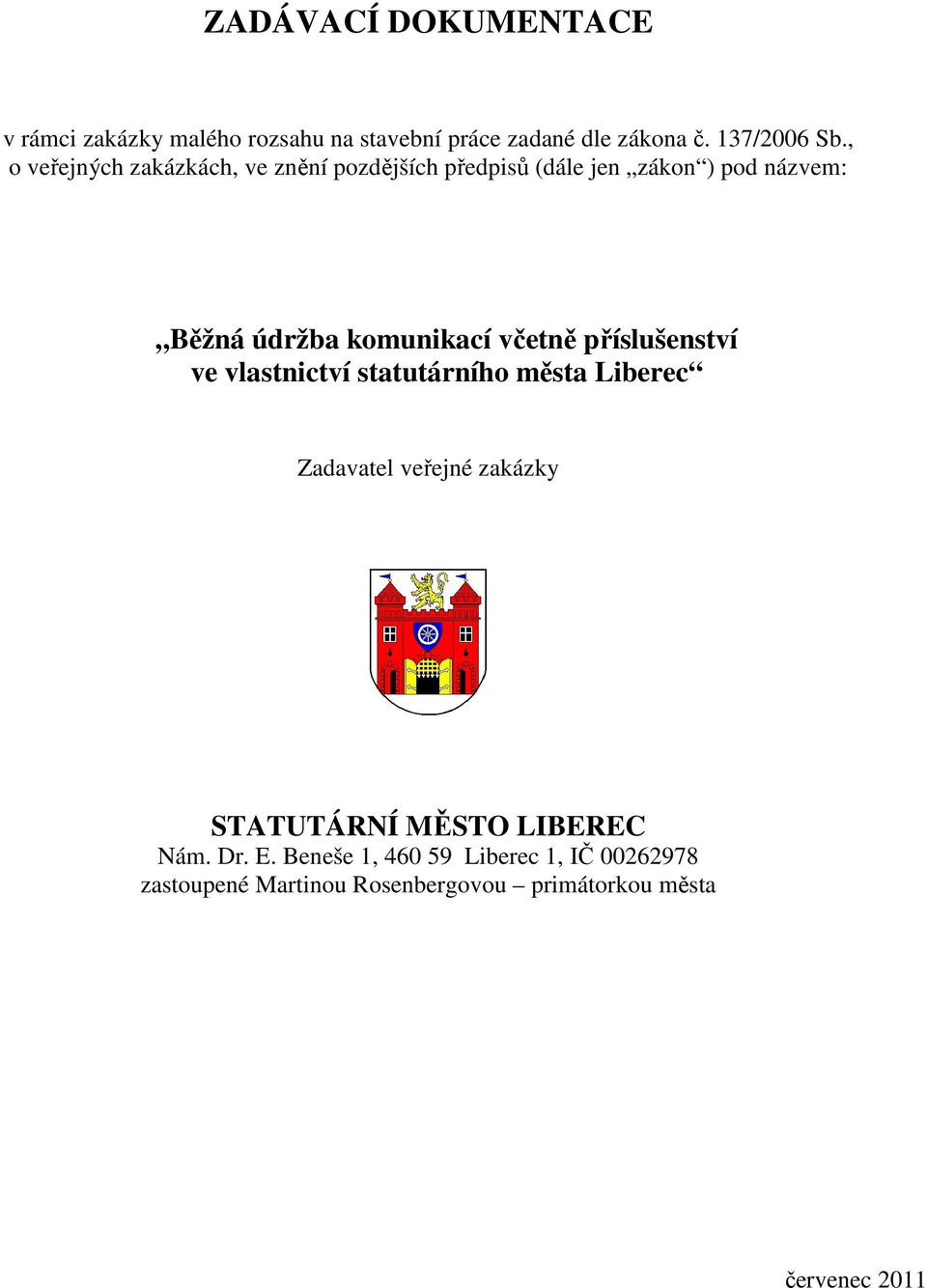 včetně příslušenství ve vlastnictví statutárního města Liberec Zadavatel veřejné zakázky STATUTÁRNÍ MĚSTO