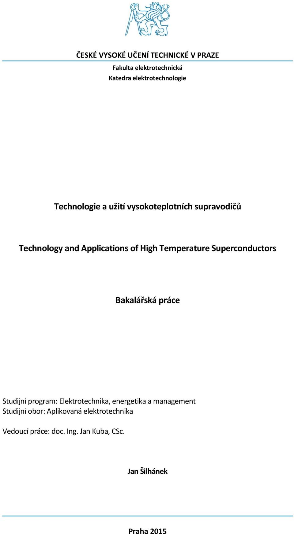 Temperature Superconductors Bakalářská práce Studijní program: Elektrotechnika, energetika a