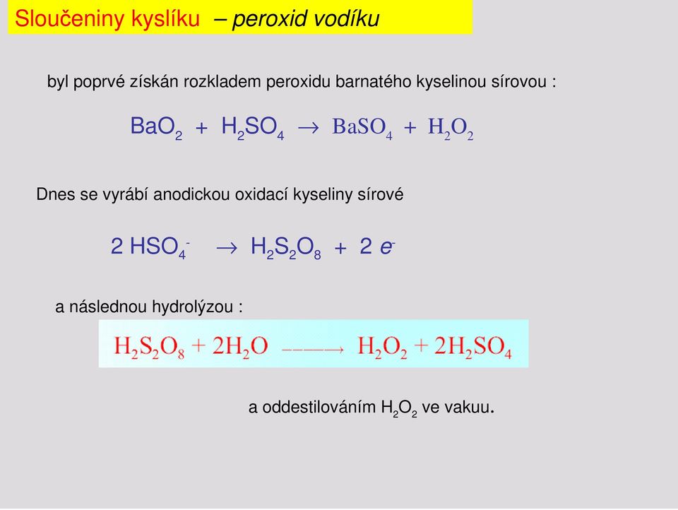 O 2 Dnes se vyrábí anodickou oxidací kyseliny sírové 2 HSO 4 - H 2 S