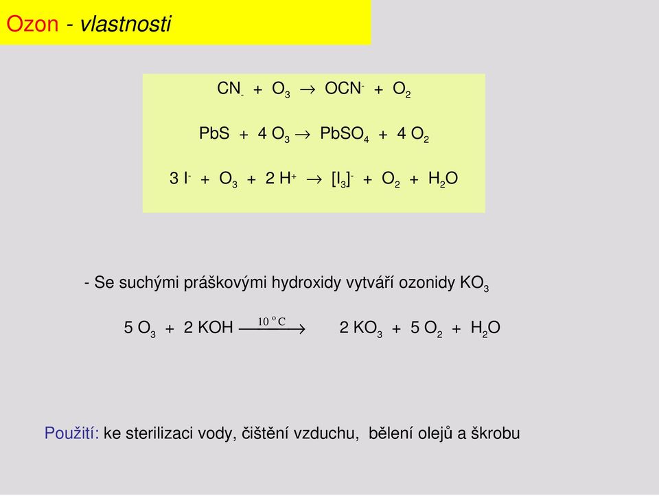 hydroxidy vytváří ozonidy KO 3 5 O 3 + 2 KOH 10 o C 2 KO 3 + 5 O 2 +